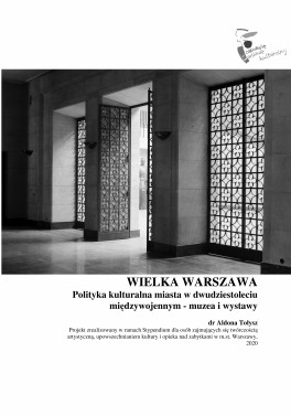 Aldona Tołysz, „Wielka Warszawa. Polityka kulturalna miasta w dwudziestoleciu międzywojennym – muzea i wystawy”. 2020